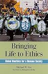 Bringing Life to Ethics: Global Bioethics for a Humane Society