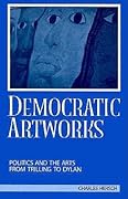 Democratic Artworks: Politics and the Arts from Trilling to Dylan