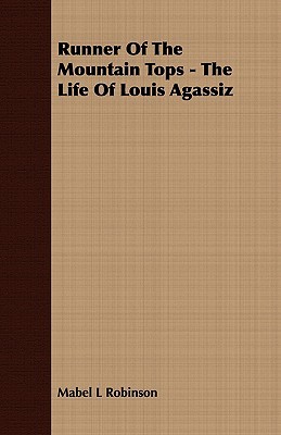 Runner of the Mountain Tops: The Life of Louis Agassiz (Paperback)