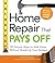 Home Repair That Pays Off: 150 Simple Ways to Add Value Without Breaking Your Budget