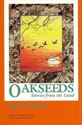 Oakseeds: Stories from the Land (Outdoor Tennessee Series)