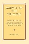 Warmth Of The Welcome: The Social Causes Of Economic Success In Different Nations And Cities Warmth Of The Welcome: The Social Causes Of Economic Success In Different Nations And Cities