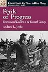 Perils of Progress: Environmental Disasters in the 20th Century (Connections: Key Themes in World History)