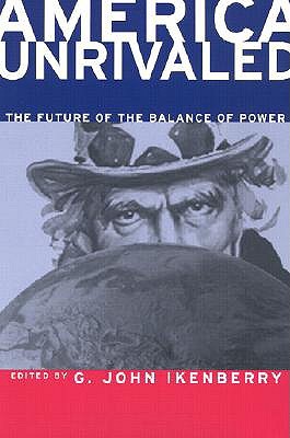 America Unrivaled: The Future of the Balance of Power (Cornell Studies in Security Affairs)