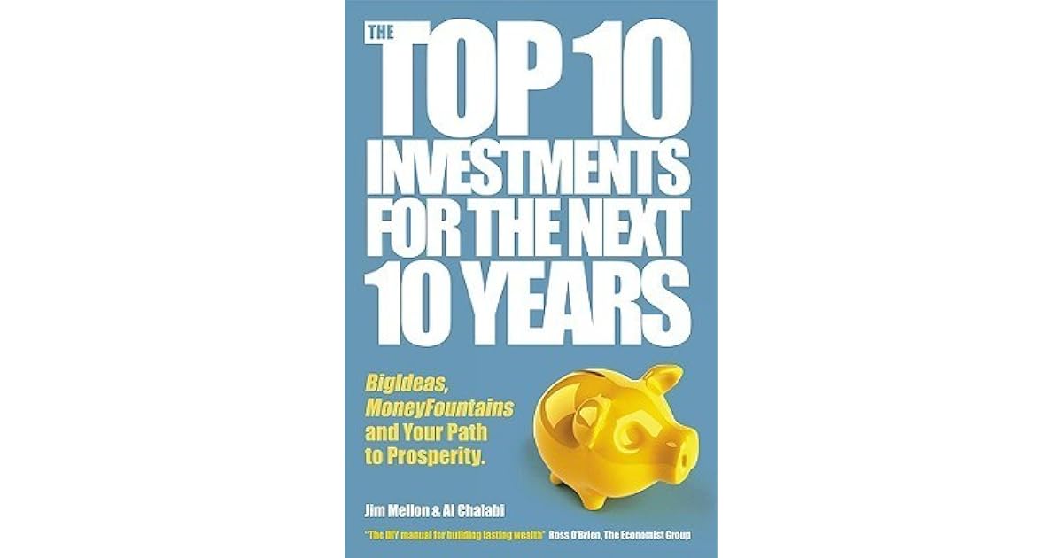 The Top 10 Investments for the Next 10 Years Investing Your Way to