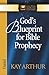 God's Blueprint for Bible Prophecy by Kay Arthur