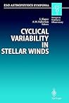 Cyclical Variability in Stellar Winds: Proceedings of the ESO Workshop Held at Garching, Germany, 14 – 17 October 1997 (ESO Astrophysics Symposia) Cyclical Variability in Stellar Winds: Proceedings of the ESO Workshop Held at Garching, Germany, 14 – 17 October 1997 (ESO Astrophysics Symposia)