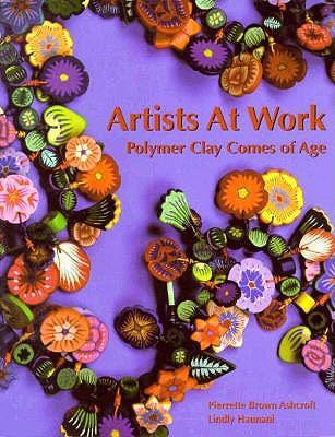 Artists At Work: Polymer Clay Comes of Age (Paperback)