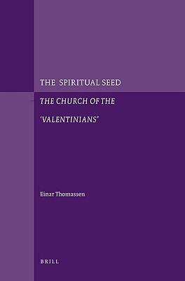 The Spiritual Seed ― The Church of the 'Valentinians' (Nag Hammadi and Manichaean Studies, 60)