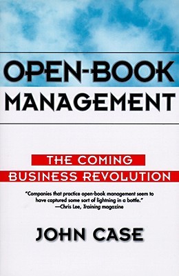 Open-Book Management: Coming Business Revolution, The – The Essential Guide to Employee Empowerment and Competitive Advantage Through Financial Principles (Paperback)