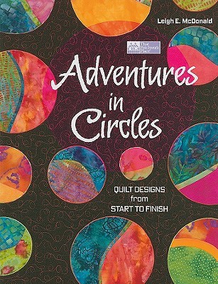 Adventures in Circles: Quilt Designs from Start to Finish (Paperback)