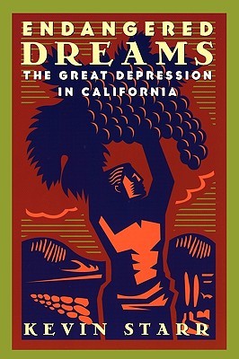 Endangered Dreams: The Great Depression in California (Americans and the California Dream #4)