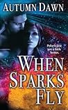 When Sparks Fly by Autumn Dawn