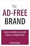 Ad-Free Brand, The: Secrets to Building Successful Brands in a Digital World: Secrets to Building Successful Brands in a Digital World (Que Biz-Tech)