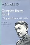 A.M. Klein: Complete Poems: Part I: Original poems 1926-1934; Part II: Original Poems 1937-1955 and Poetry Translations (Collected Works of A.M. Klein)