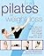 Pilates for Weightloss - the fast and effective Way to shed Weight and Change Your Body Shape for Good