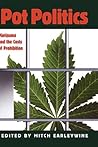 Pot Politics: Marijuana and the Costs of Prohibition Pot Politics: Marijuana and the Costs of Prohibition