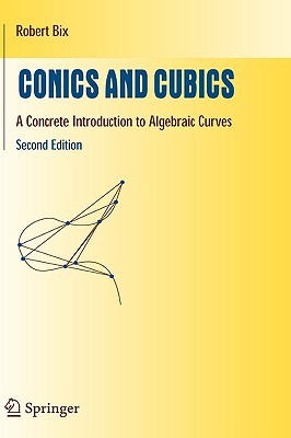 Conics and Cubics: A Concrete Introduction to Algebraic Curves (Undergraduate Texts in Mathematics)
