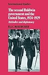 The Second Baldwin Government and the United States, 1924-1929: Attitudes and Diplomacy (International Studies)