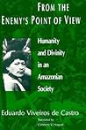 From the Enemy's Point of View: Humanity and Divinity in an Amazonian Society