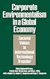 Corporate Environmentalism in a Global Economy: Societal Values in International Technology Transfer (Praeger Series in Political)