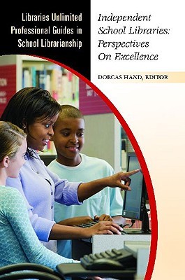 Independent School Libraries: Perspectives on Excellence (Libraries Unlimited Professional Guides in School Librarianship)