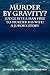 Murder by Gravity?  Judge Sets a Man Free to Murder His Wife! A Juror's Story