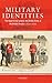 Military Identities: The Regimental System, the British Army, and the British People c.1870-2000