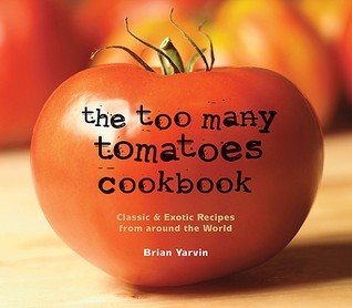 The Too Many Tomatoes Cookbook: Classic & Exotic Recipes from around the World (Paperback)