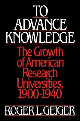 To Advance Knowledge: The Growth of American Research Universities, 1900-1940 (Hardcover)