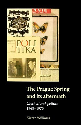 The Prague Spring and its Aftermath: Czechoslovak Politics, 1968–1970 (Paperback)