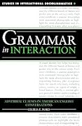 Grammar in Interaction: Adverbial Clauses in American English Conversations