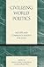 Civilizing World Politics: ...