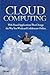 Cloud Computing: Web-Based Applications That Change the Way You Work and Collaborate Online