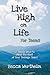 Live High on Life for Teens: 12 Simple Ways to Make the Most of Your Teenage Years