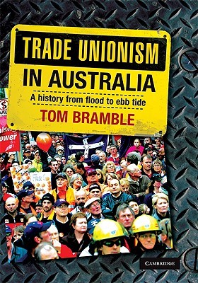 Trade Unionism in Australia: A History from Flood to Ebb Tide (Hardcover)