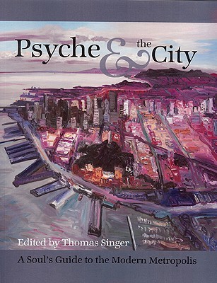 Psyche & the City: A Soul's Guide to the Modern Metropolis (Analytical Psychology & Contemporary Culture)