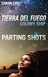 Tierra del Fuego, Colony Ship; Parting Shots by Caron Cro