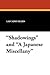 "Shadowings" and "A Japanese Miscellany"