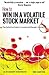 How to Win in a Volatile Stock Market: The Definitive Guide to Investment Bargain Hunting