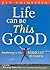 Life Can Be This Good by Jan  Goldstein