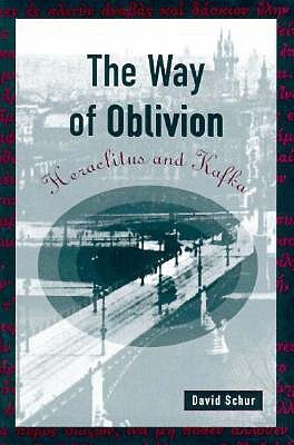 The Way of Oblivion: Heraclitus and Kafka (Harvard Studies in Comparative Literature)