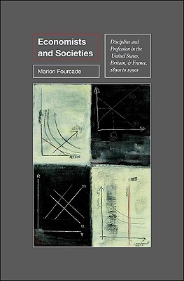 Economists and Societies: Discipline and Profession in the United States, Britain, and France, 1890s to 1990s (Princeton Studies in Cultural Sociology)