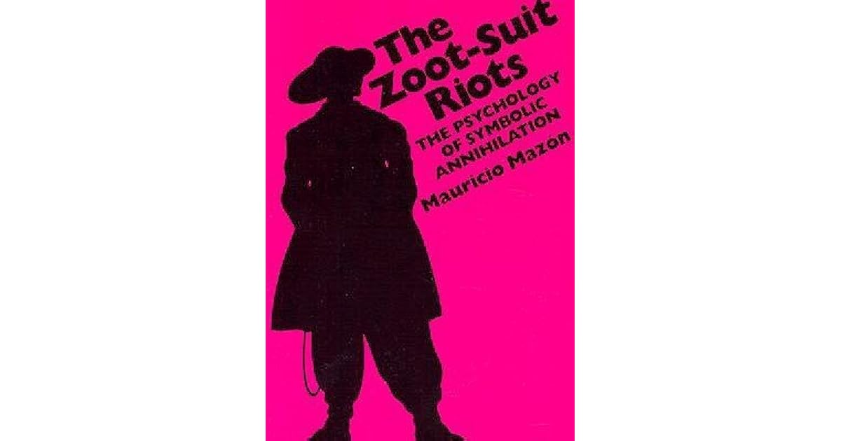 The Zoot-Suit Riots: The Psychology of Symbolic Annihilation by