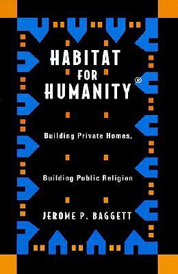 Habitat For Humanity: Building Private Homes, Building Public Religion (Paperback)