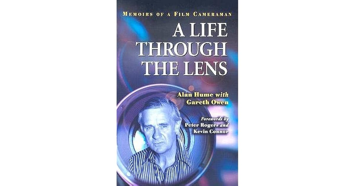 A Life Through the Lens Memoirs of a Film Cameraman by Alan Hume