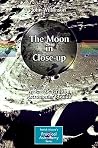 The Moon in Close-up: A Next Generation Astronomer's Guide (The Patrick Moore Practical Astronomy Series) The Moon in Close-up: A Next Generation Astronomer's Guide (The Patrick Moore Practical Astronomy Series)