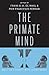 The Primate Mind: Built to ...