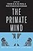 The Primate Mind: Built to Connect with Other Minds