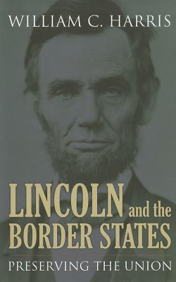 Lincoln and the Border States: Preserving the Union (Hardcover)